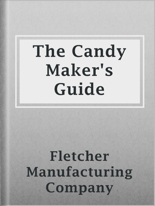 Title details for The Candy Maker's Guide by Fletcher Manufacturing Company - Available